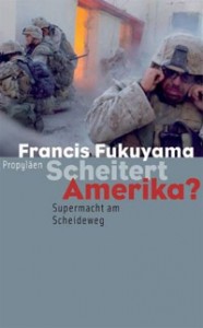 Francis Fukuyama: Scheitert Amerika? Supermacht am Scheideweg