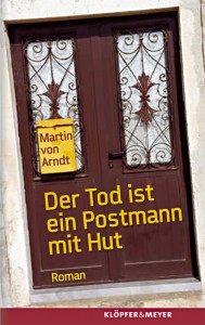 Martin von Arndt: Der Tod ist ein Postmann mit Hut