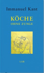Immanuel Kant: Köche ohne Zunge (Hrsg.: Jens Kulenkampff)