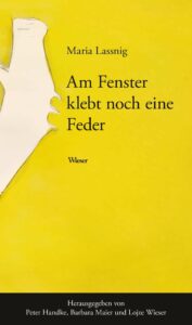 Maria Lassnig: Am Fenster klebt noch eine Feder