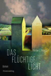 Florian L. Arnold: Das flüchtige Licht