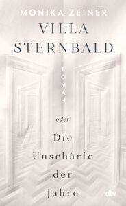 Monika Zeiner: Villa Sternbald oder Die Unschärfe der Jahre